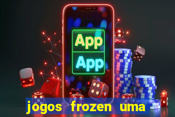 jogos frozen uma aventura congelante problema em dobro